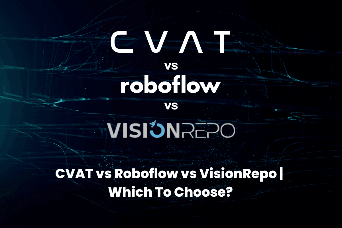 CVAT vs Roboflow vs VisionRepo | Which To Choose?