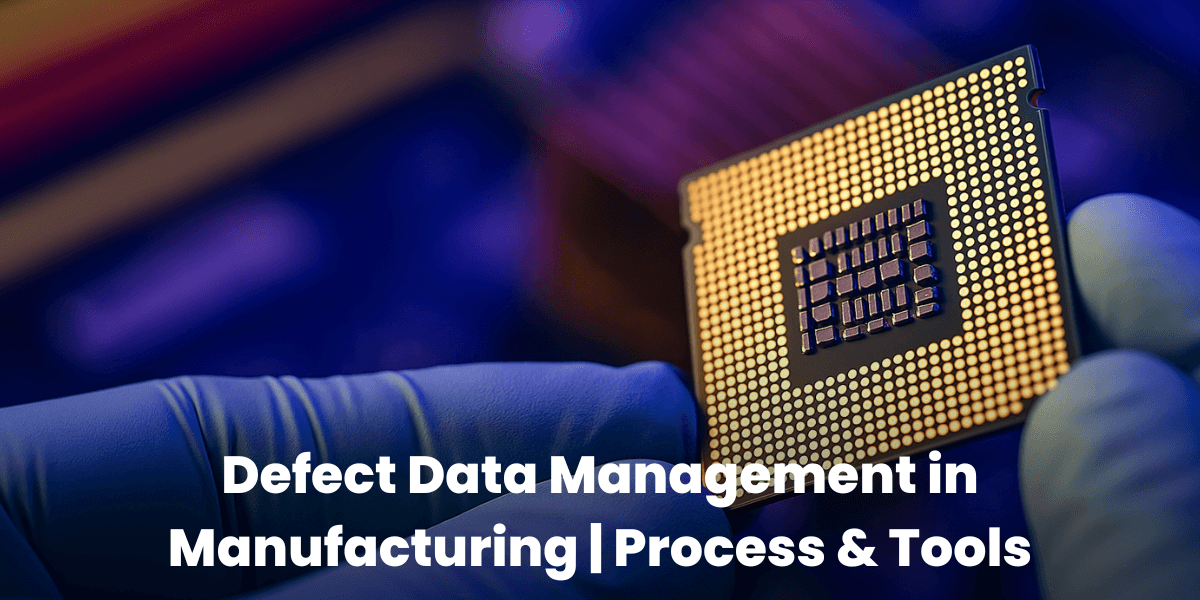 Defect Data Management in Manufacturing | Process & Tools
